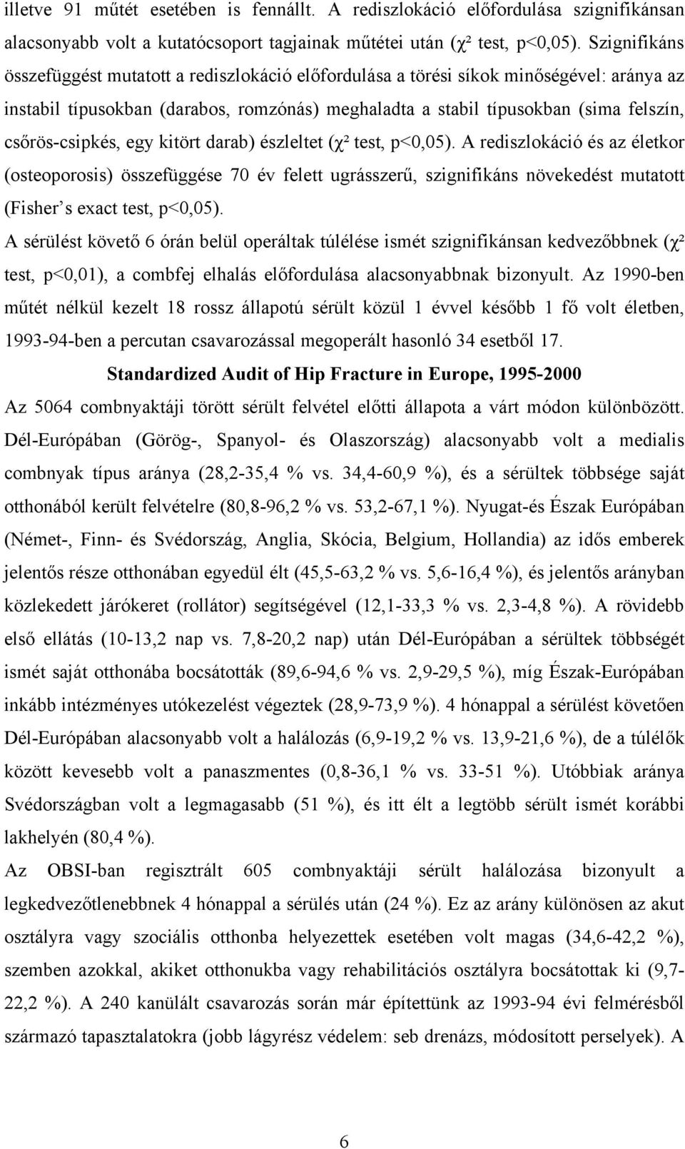 csőrös-csipkés, egy kitört darab) észleltet (χ² test, p<0,05).