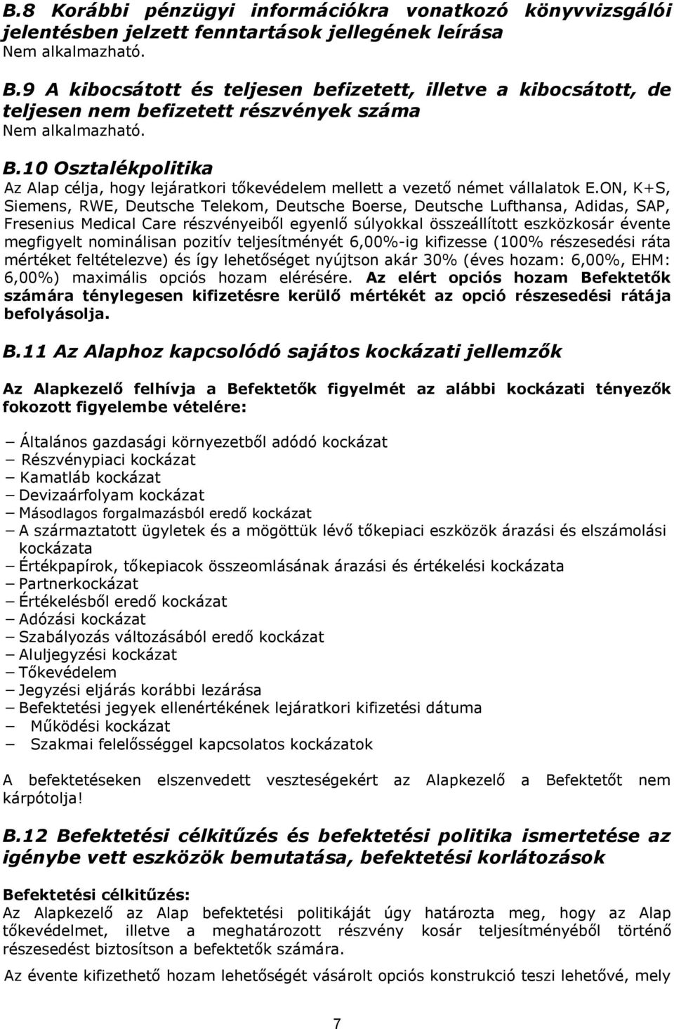 10 Osztalékpolitika Az Alap célja, hogy lejáratkori tőkevédelem mellett a vezető német vállalatok E.