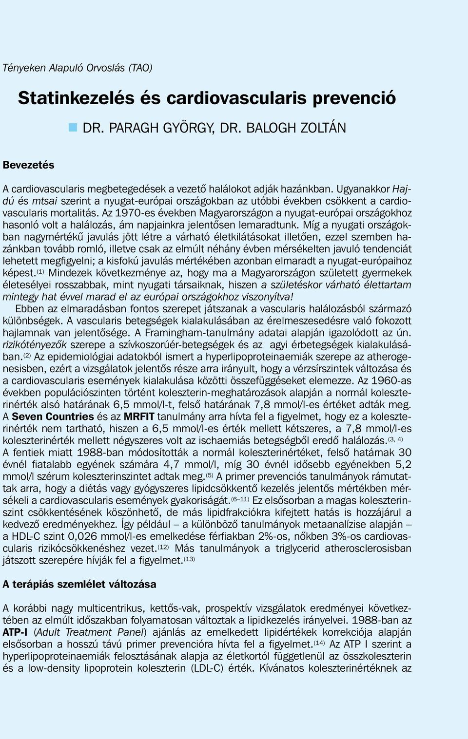 Az 1970-es években Magyarországon a nyugat-európai országokhoz hasonló volt a halálozás, ám napjainkra jelentõsen lemaradtunk.