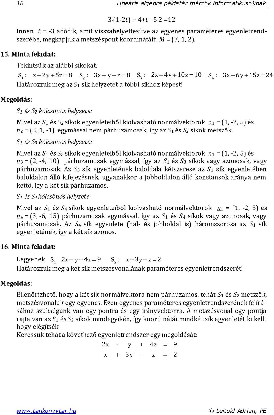 S : y z Megoldás: S és S kölcsönös helyzete: Mivel az S és S síkok egyenleteiből kiolvasható normálvektorok n = ( - és n = ( - egymással nem párhuzamosak így az S és S síkok metszők.