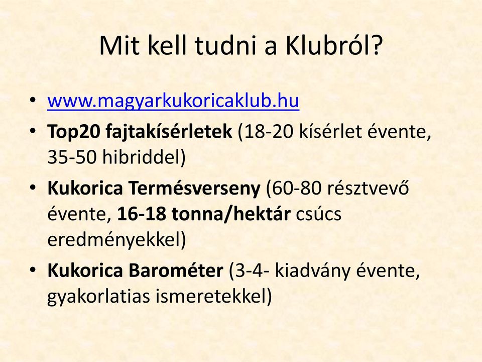 Kukorica Termésverseny (60-80 résztvevő évente, 16-18 tonna/hektár