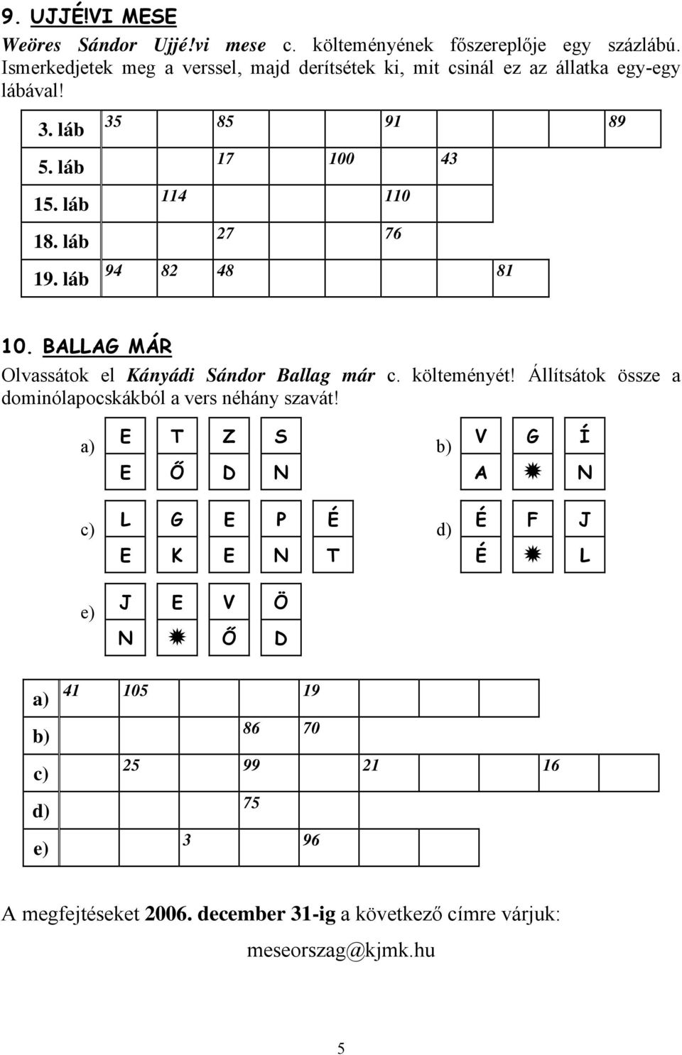 láb 27 76 18. láb 94 82 48 81 19. láb 10. BALLAG MÁR Olvassátok el Kányádi Sándor Ballag már c. költeményét!