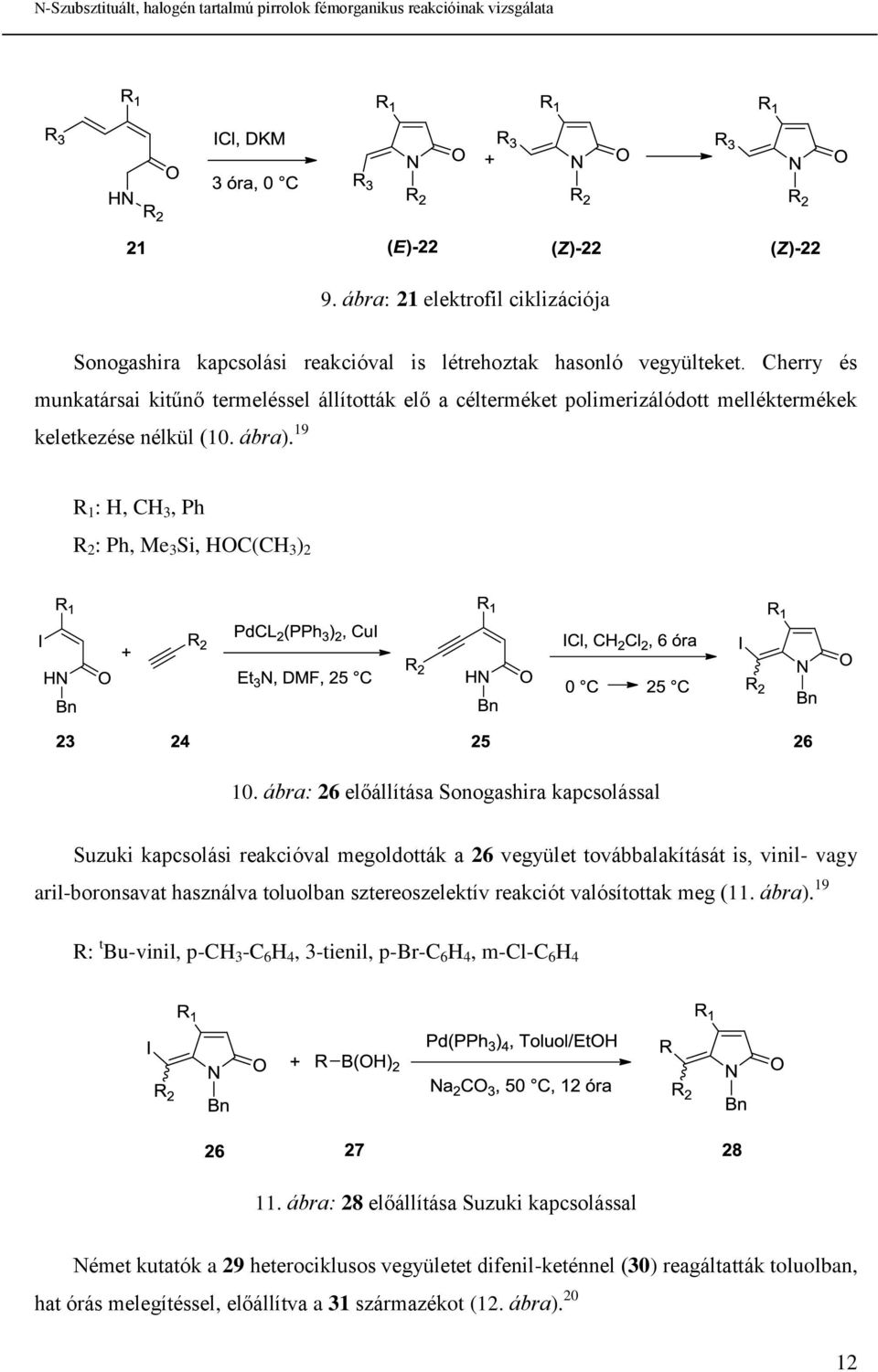 ábra: 26 előállítása Sonogashira kapcsolással Suzuki kapcsolási reakcióval megoldották a 26 vegyület továbbalakítását is, vinil- vagy aril-boronsavat használva toluolban sztereoszelektív reakciót