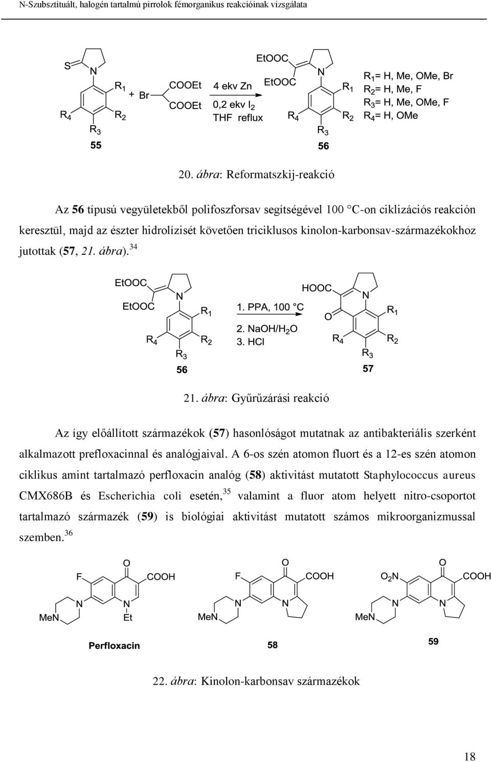 ábra: Gyűrűzárási reakció Az így előállított származékok (57) hasonlóságot mutatnak az antibakteriális szerként alkalmazott prefloxacinnal és analógjaival.