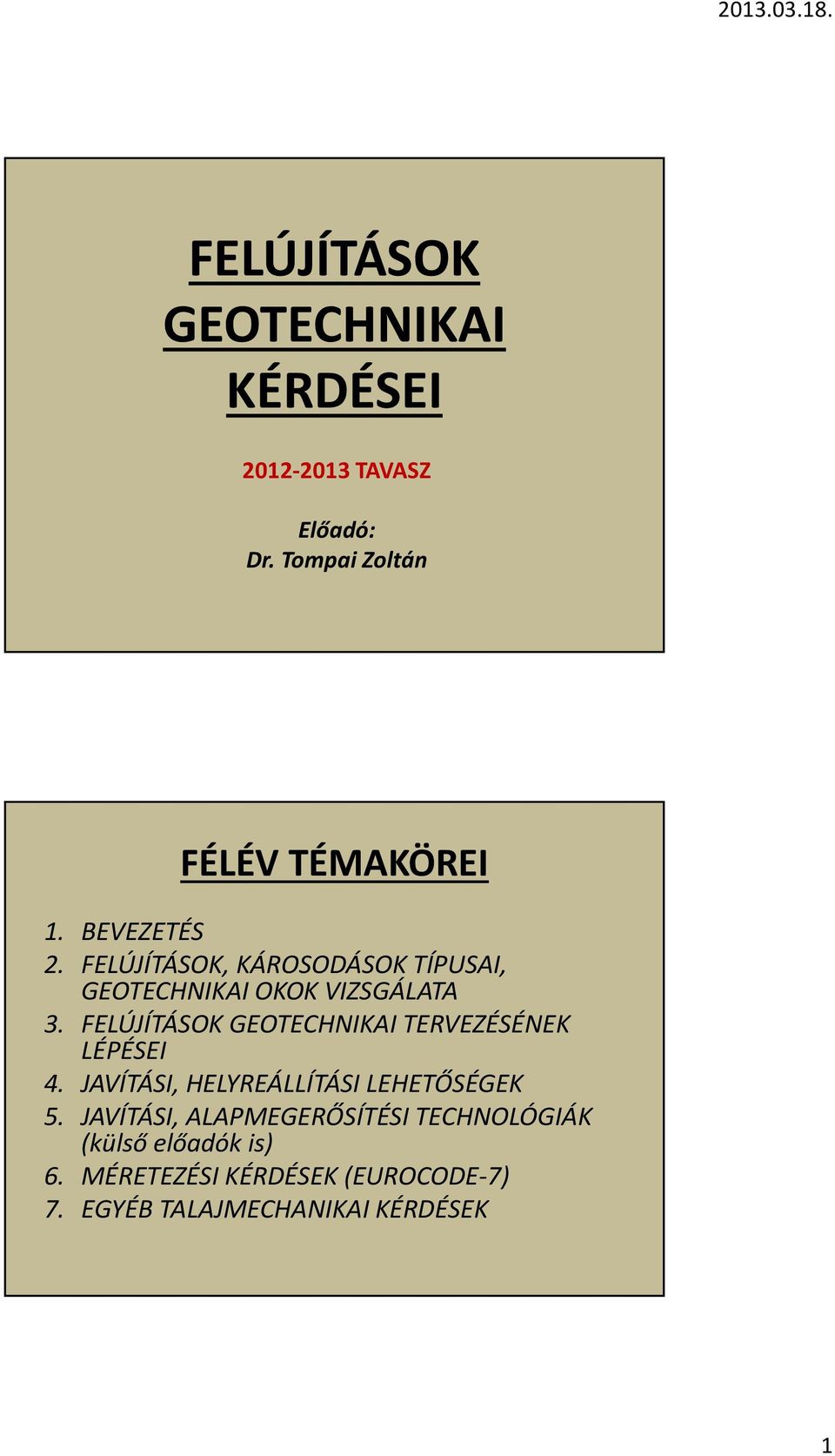 FELÚJÍTÁSOK GEOTECHNIKAI TERVEZÉSÉNEK LÉPÉSEI 4. JAVÍTÁSI, HELYREÁLLÍTÁSI LEHETŐSÉGEK 5.