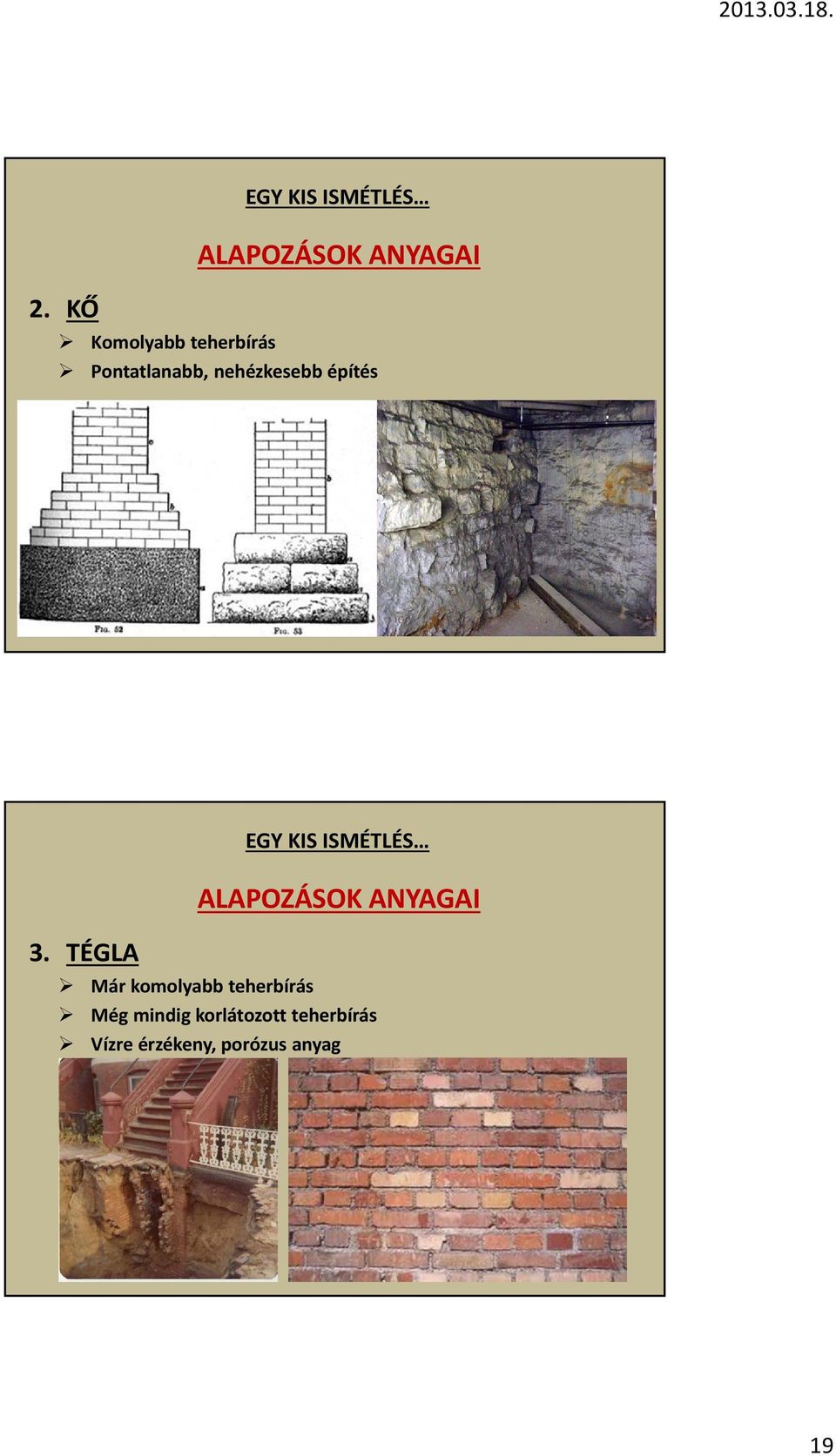 TÉGLA EGY KIS ISMÉTLÉS ALAPOZÁSOK ANYAGAI Már komolyabb