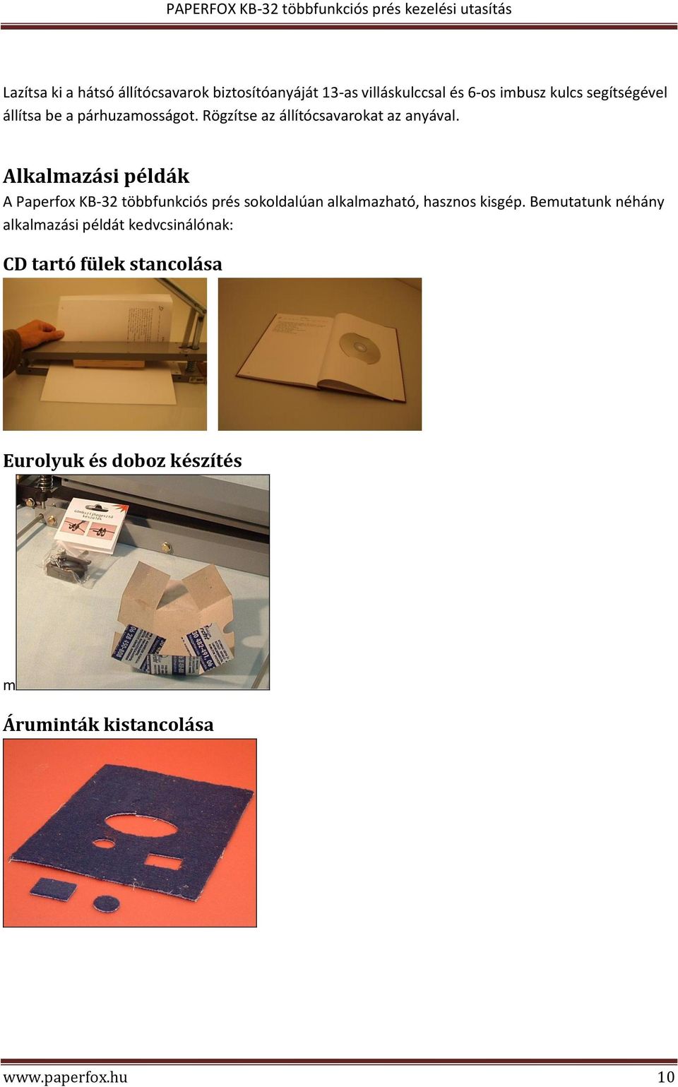 Alkalmazási példák A Paperfox KB-32 többfunkciós prés sokoldalúan alkalmazható, hasznos kisgép.