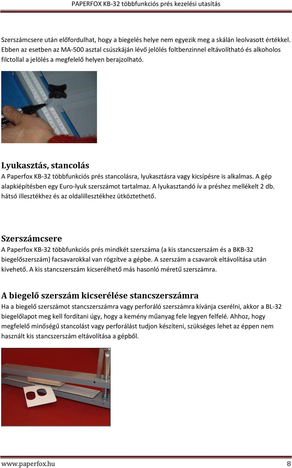 Lyukasztás, stancolás A Paperfox KB-32 többfunkciós prés stancolásra, lyukasztásra vagy kicsípésre is alkalmas. A gép alapkiépítésben egy Euro-lyuk szerszámot tartalmaz.