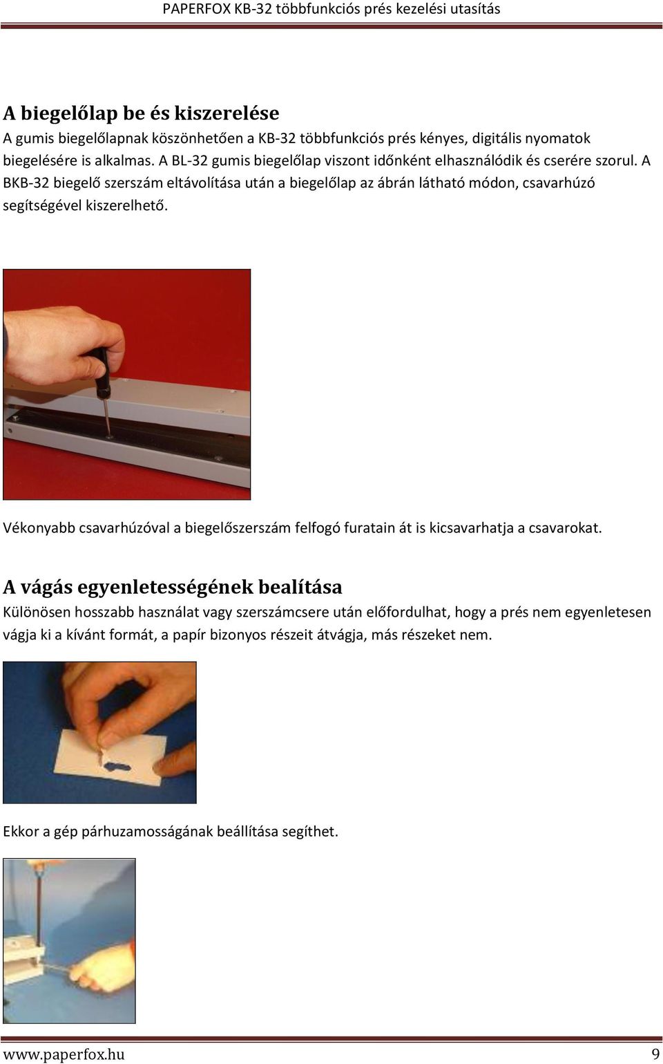 A BKB-32 biegelő szerszám eltávolítása után a biegelőlap az ábrán látható módon, csavarhúzó segítségével kiszerelhető.