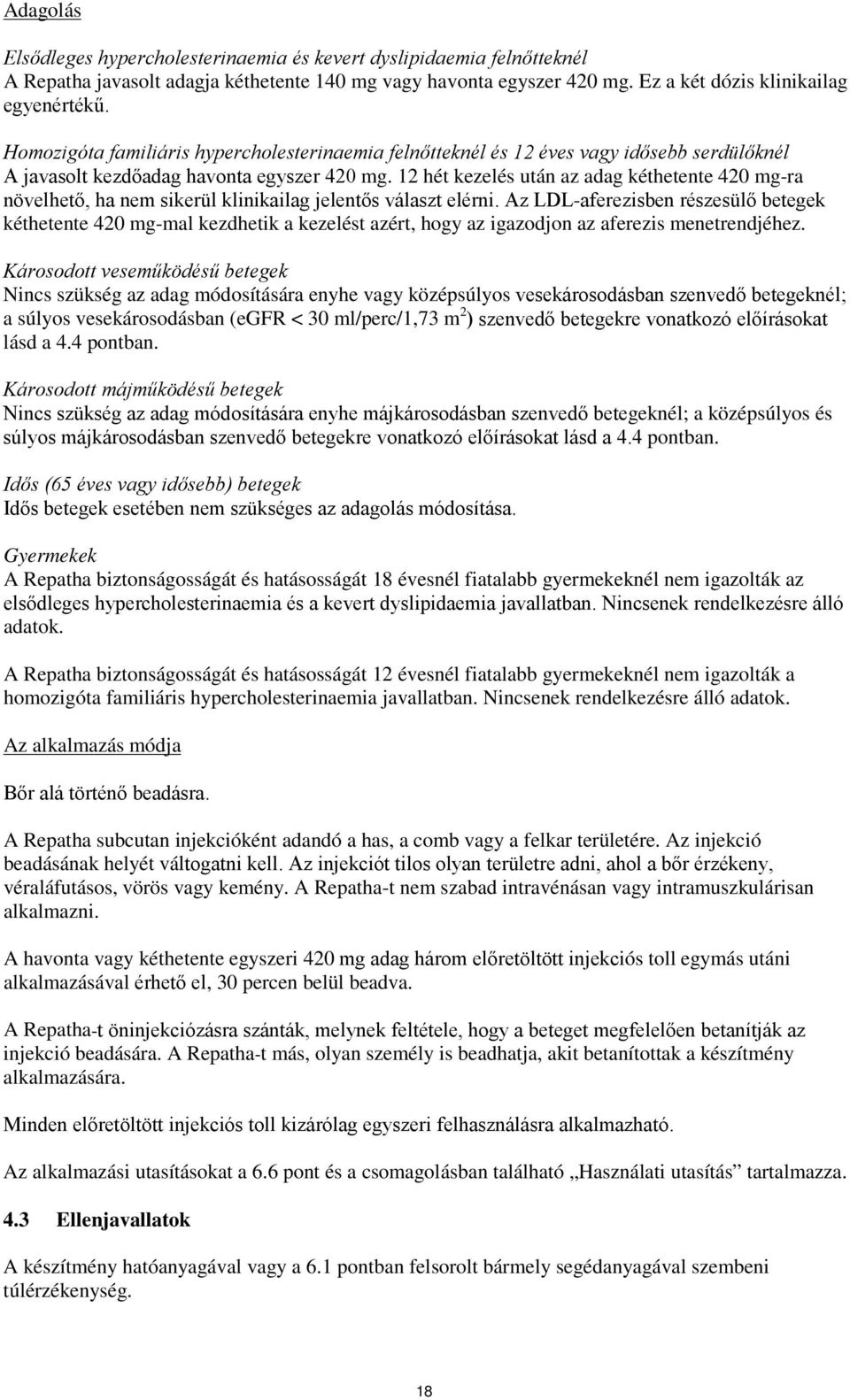 12 hét kezelés után az adag kéthetente 420 mg-ra növelhető, ha nem sikerül klinikailag jelentős választ elérni.