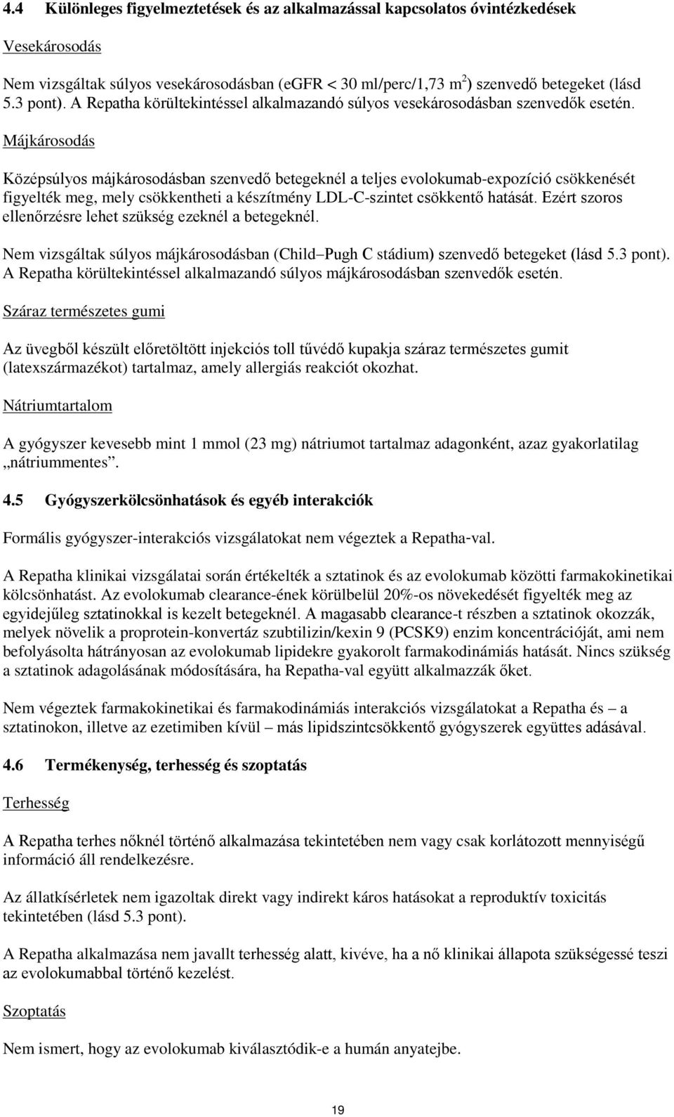 Májkárosodás Középsúlyos májkárosodásban szenvedő betegeknél a teljes evolokumab-expozíció csökkenését figyelték meg, mely csökkentheti a készítmény LDL-C-szintet csökkentő hatását.