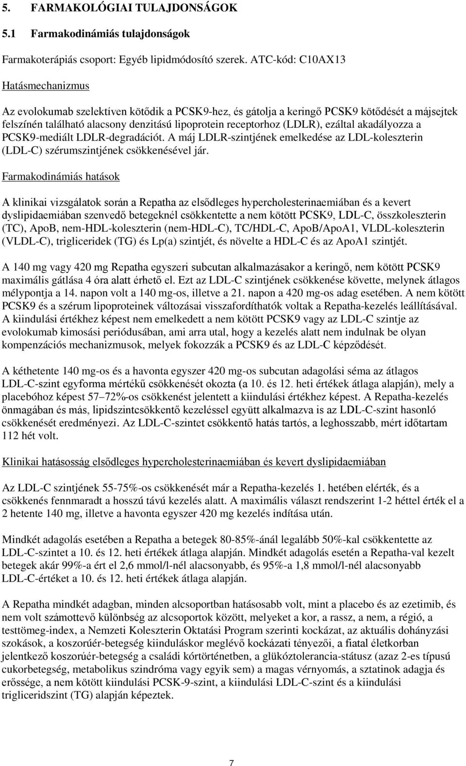 (LDLR), ezáltal akadályozza a PCSK9-mediált LDLR-degradációt. A máj LDLR-szintjének emelkedése az LDL-koleszterin (LDL-C) szérumszintjének csökkenésével jár.