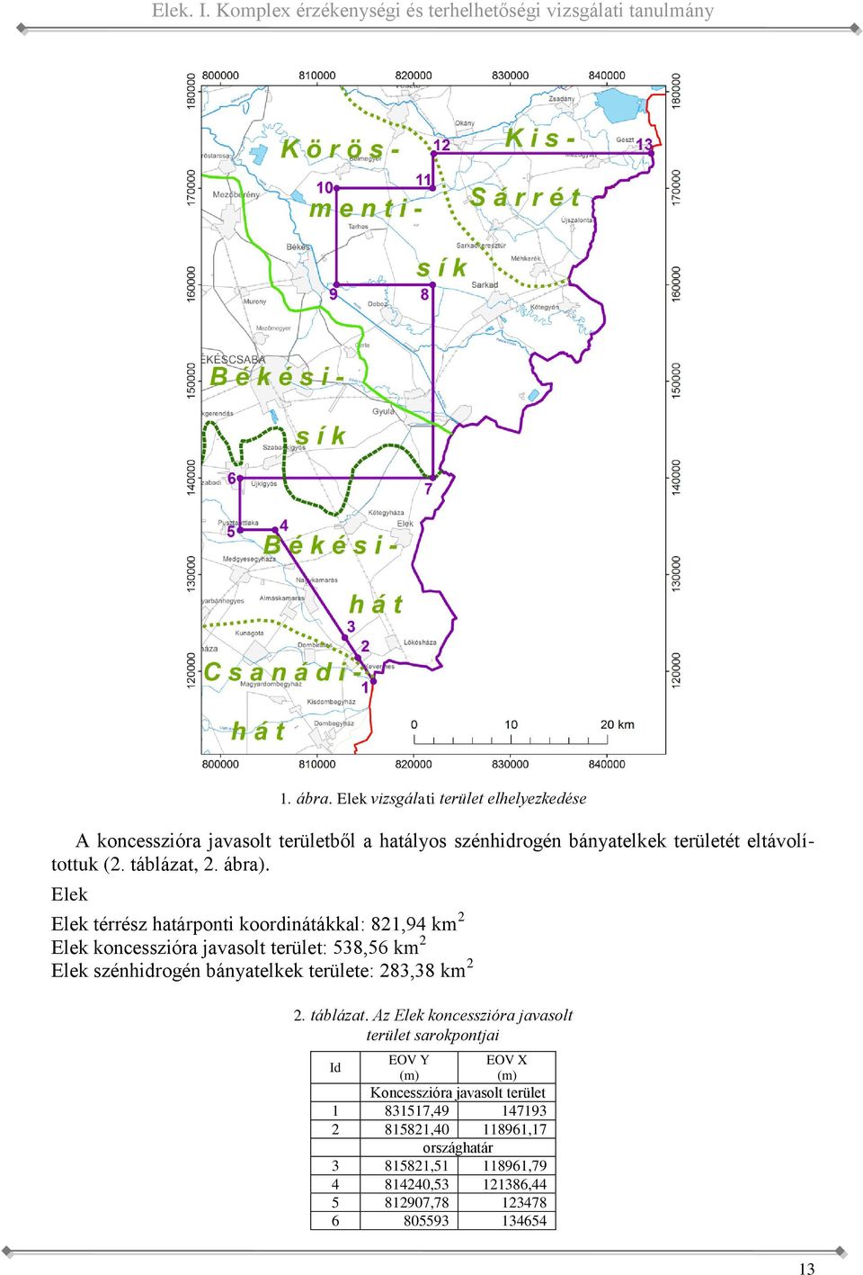 terület: 538,56 km 2 Elek szénhidrogén bányatelkek területe: 283,38 km 2 2 táblázat Az Elek koncesszióra javasolt terület sarokpontjai Id EOV Y EOV X (m) (m)