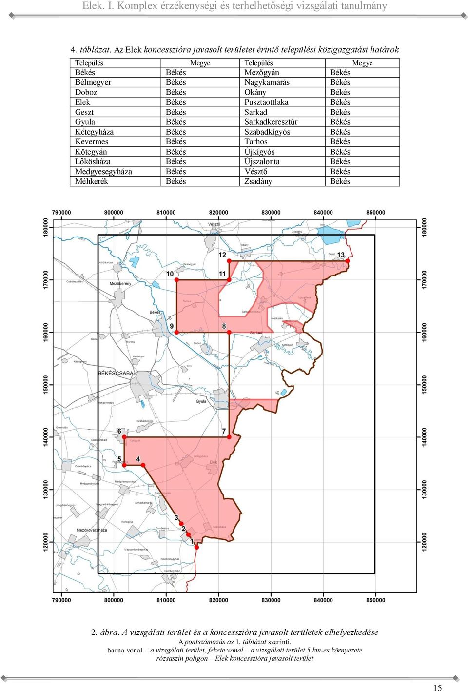 Békés Kevermes Békés Tarhos Békés Kötegyán Békés Újkígyós Békés Lőkösháza Békés Újszalonta Békés Medgyesegyháza Békés Vésztő Békés Méhkerék Békés Zsadány Békés 2 ábra A vizsgálati terület és a
