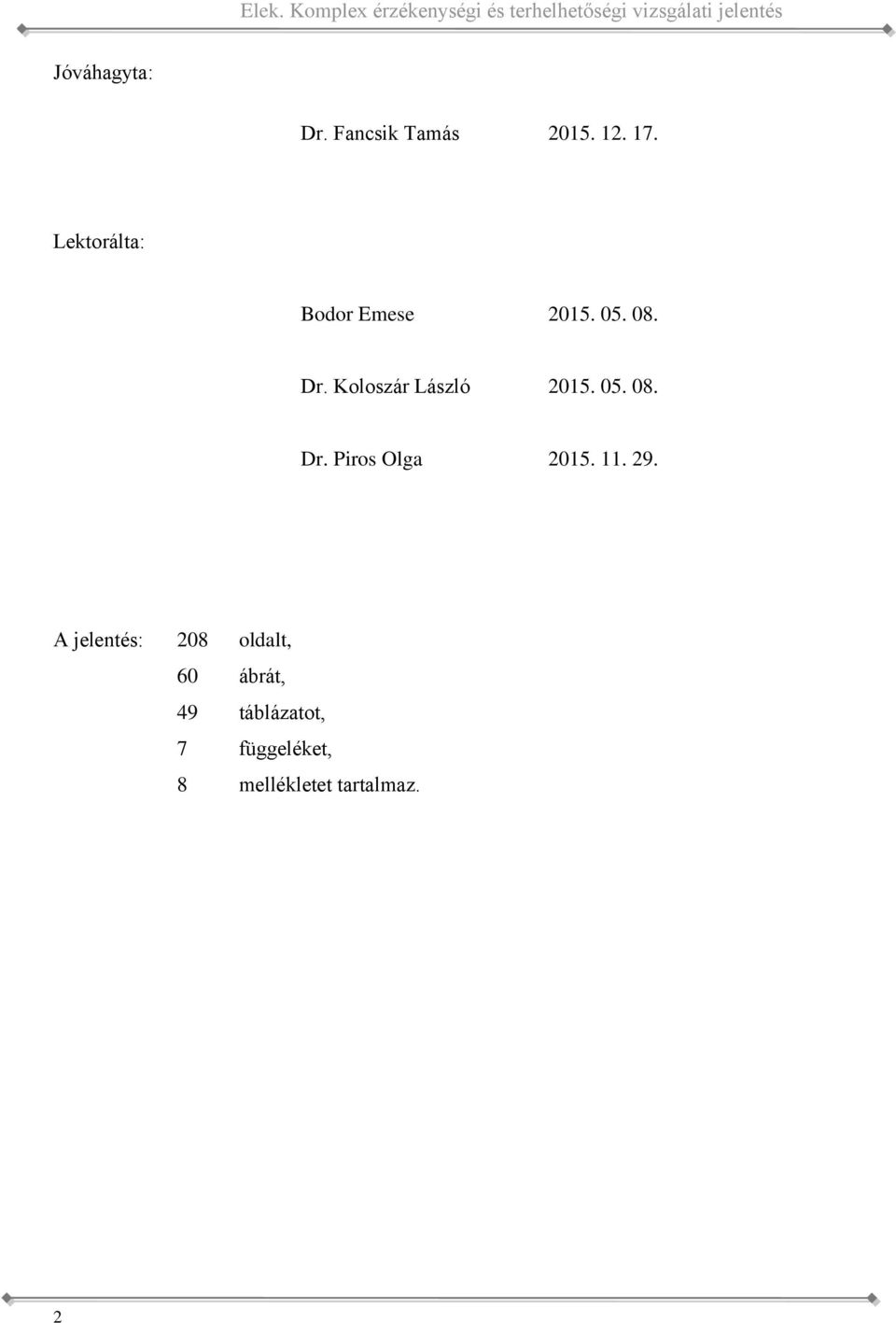 05 08 Dr Koloszár László 2015 05 08 Dr Piros Olga 2015 11 29 A