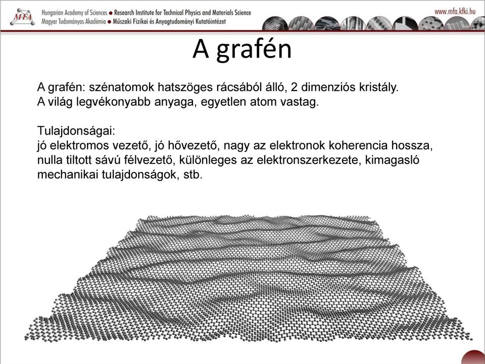 Tulajdonságai: jó elektromos vezető, jó hővezető, nagy az elektronok koherencia