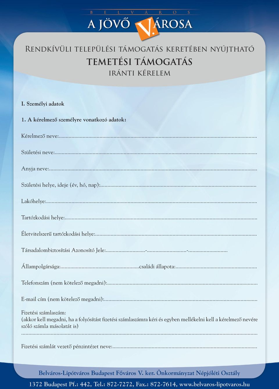 .. Társadalombiztosítási Azonosító Jele:...-...-... Állampolgársága:...családi állapota:... Telefonszám (nem kötelezô megadni):... E-mail cím (nem kötelezô megadni):.