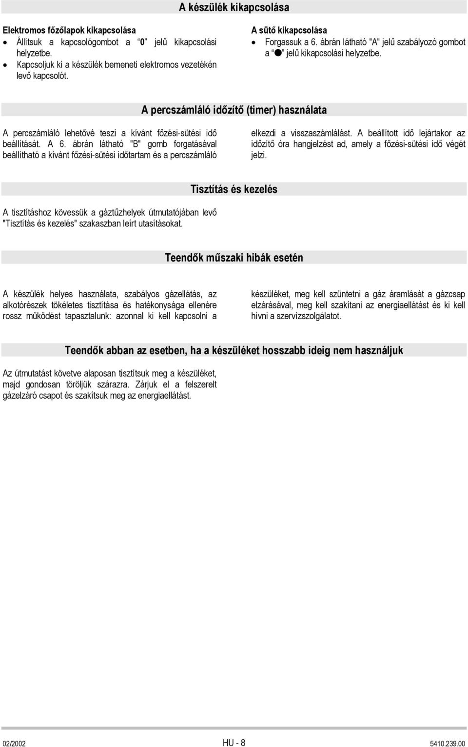 A percszámláló időzítő (timer) használata A percszámláló lehetővé teszi a kívánt főzési-sütési idő beállítását. A 6.