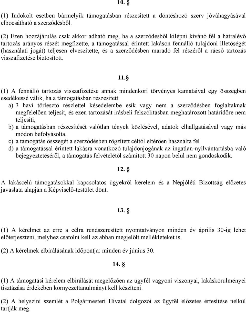 (használati jogát) teljesen elveszítette, és a szerződésben maradó fél részéről a ráeső tartozás visszafizetése biztosított. 11.