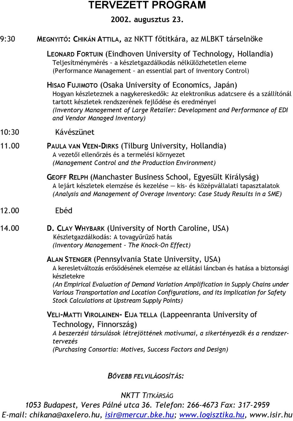 (Performance Management an essential part of inventory Control) HISAO FUJIMOTO (Osaka University of Economics, Japán) Hogyan készleteznek a nagykereskedők: Az elektronikus adatcsere és a szállítónál