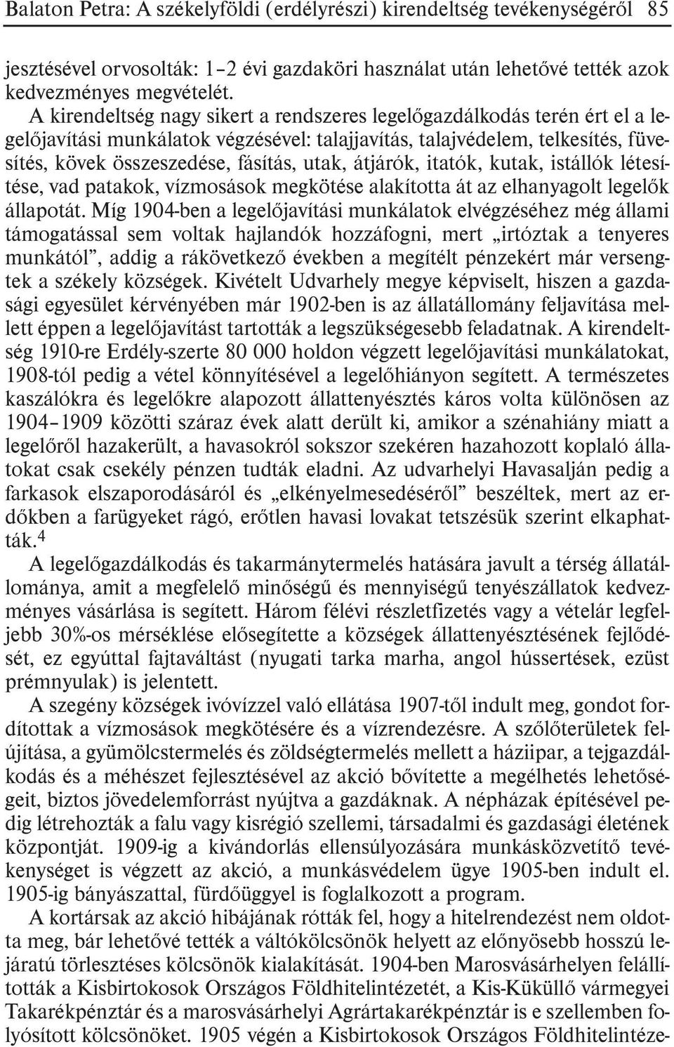 átjárók, itatók, kutak, istállók létesítése, vad patakok, vízmosások megkötése alakította át az elhanyagolt legelõk állapotát.