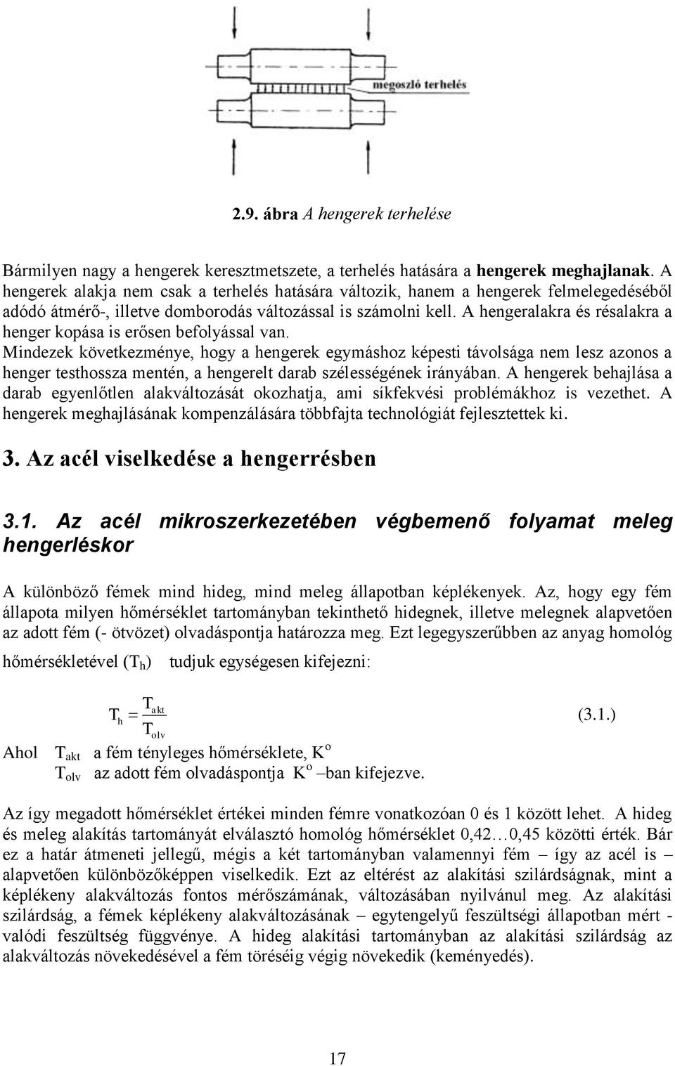 A hengeralakra és résalakra a henger kopása is erősen befolyással van.