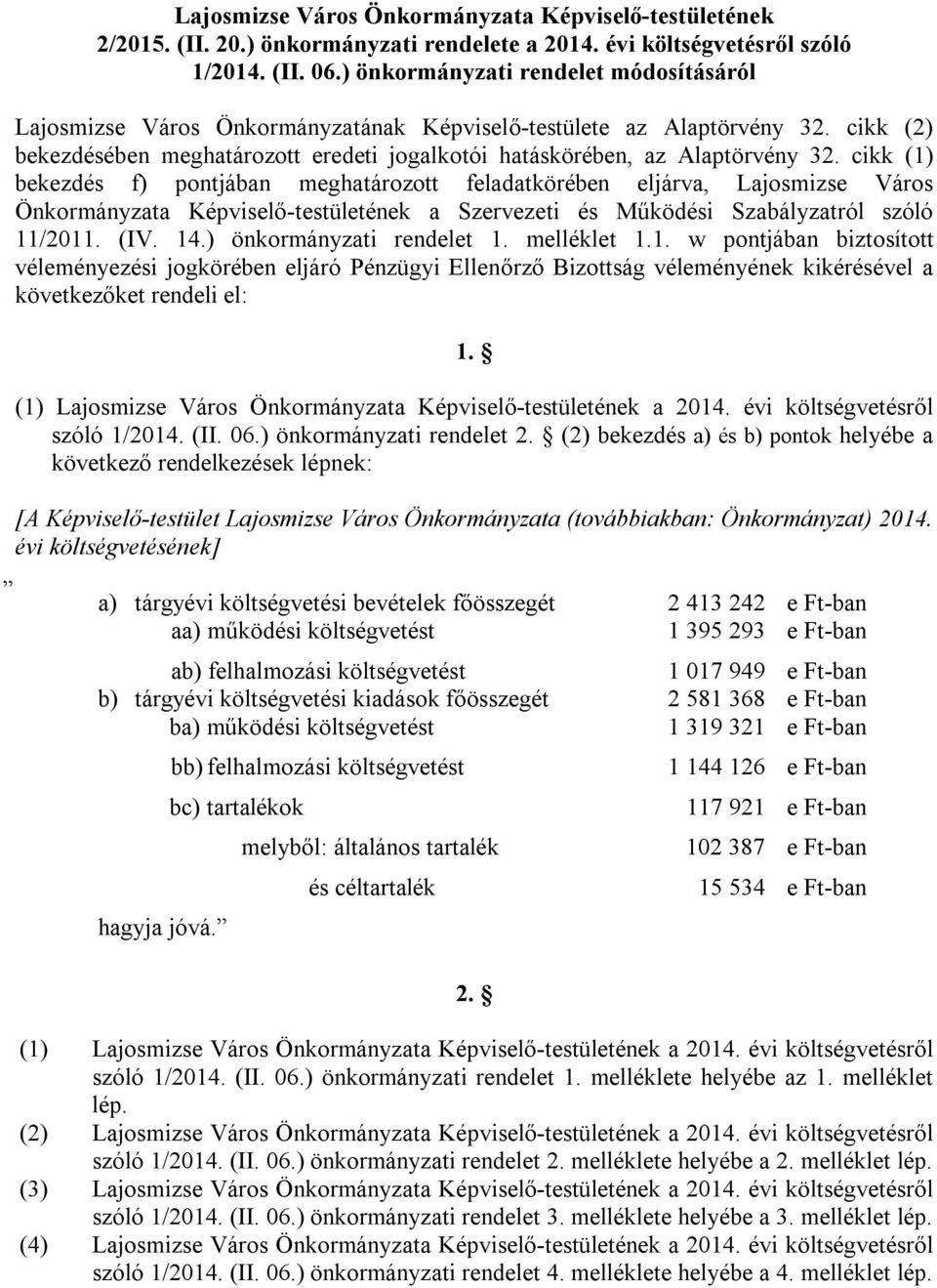 cikk (1) bekezdés f) pontjában meghatározott feladatkörében eljárva, Lajosmizse Város Önkormányzata Képviselő-testületének a Szervezeti és Működési Szabályzatról szóló 11/2011. (IV. 14.