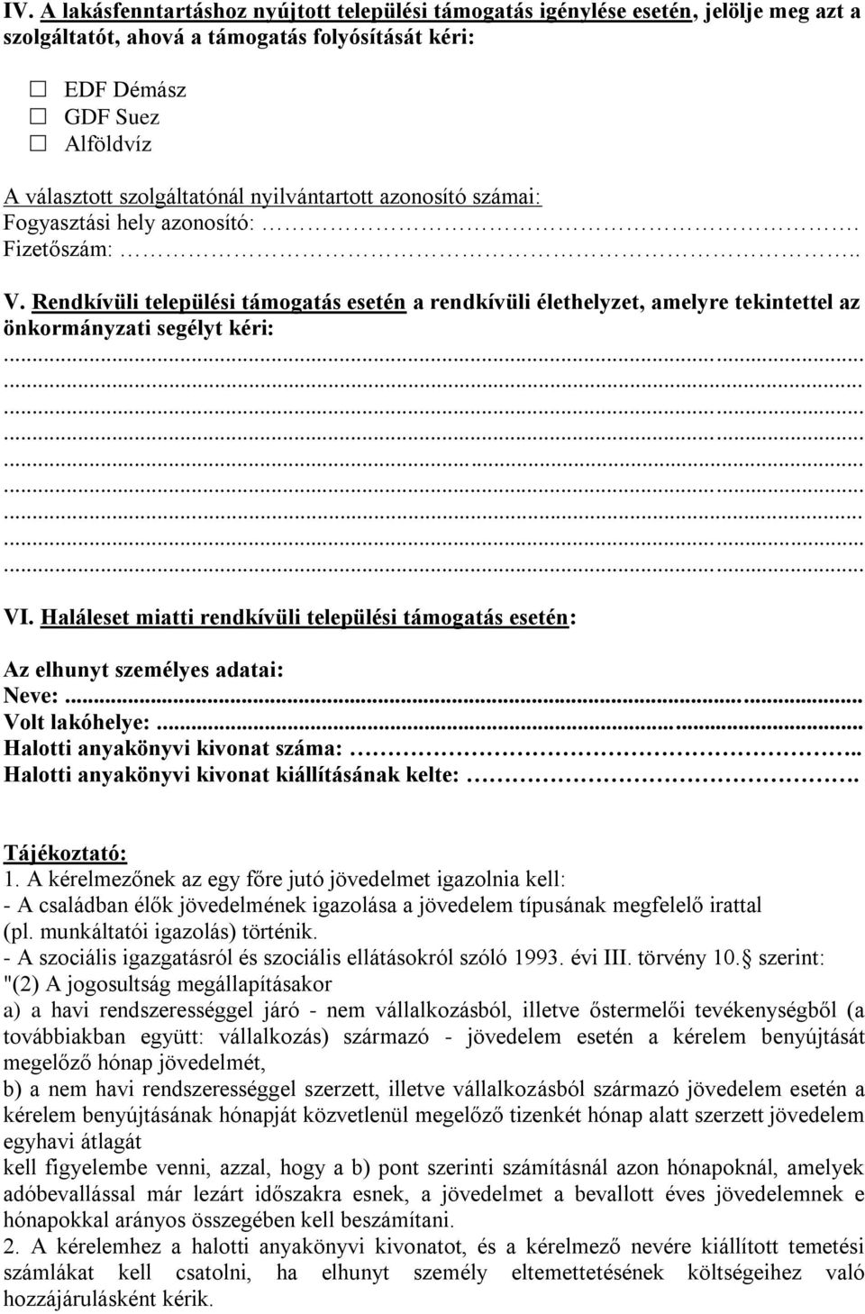 Haláleset miatti rendkívüli települési támogatás esetén: Az elhunyt személyes adatai: Neve:... Volt lakóhelye:... Halotti anyakönyvi kivonat száma:.. Halotti anyakönyvi kivonat kiállításának kelte:.