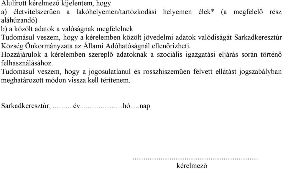 Adóhatóságnál ellenőrizheti. Hozzájárulok a kérelemben szereplő adatoknak a szociális igazgatási eljárás során történő felhasználásához.