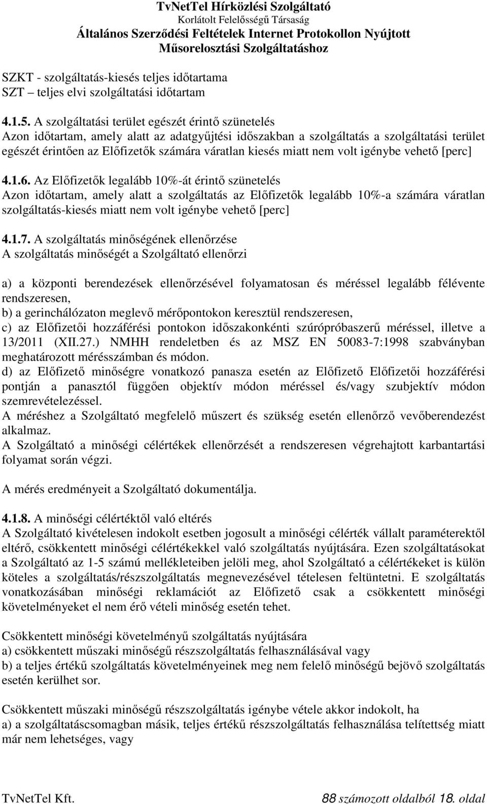 miatt nem volt igénybe vehető [perc] 4.1.6.