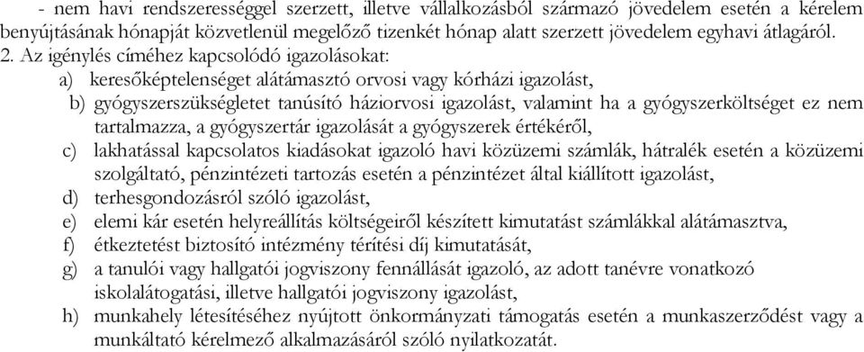 gyógyszerköltséget ez nem tartalmazza, a gyógyszertár igazolását a gyógyszerek értékéről, c) lakhatással kapcsolatos kiadásokat igazoló havi közüzemi számlák, hátralék esetén a közüzemi szolgáltató,