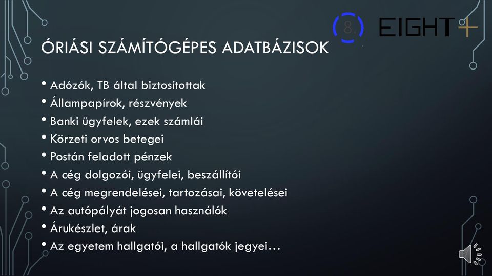 pénzek A cég dolgozói, ügyfelei, beszállítói A cég megrendelései, tartozásai,