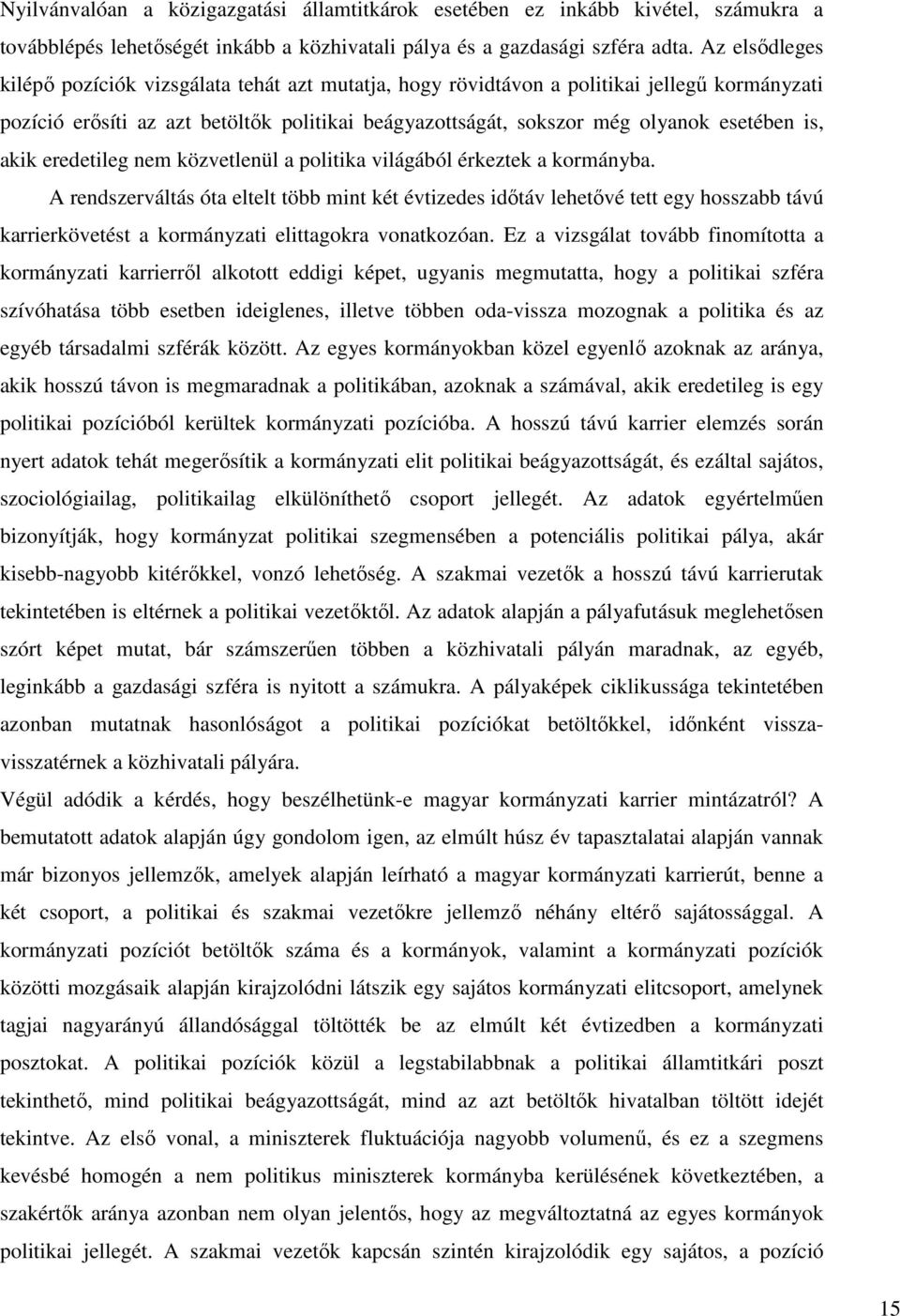 akik eredetileg nem közvetlenül a politika világából érkeztek a kormányba.