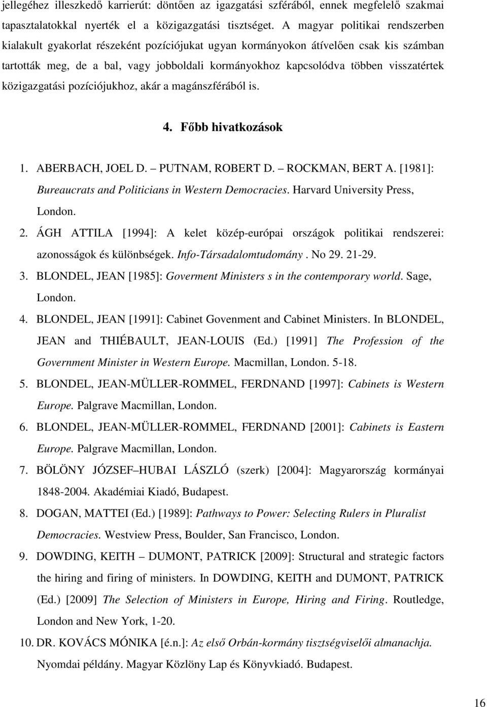 visszatértek közigazgatási pozíciójukhoz, akár a magánszférából is. 4. Fıbb hivatkozások 1. ABERBACH, JOEL D. PUTNAM, ROBERT D. ROCKMAN, BERT A.