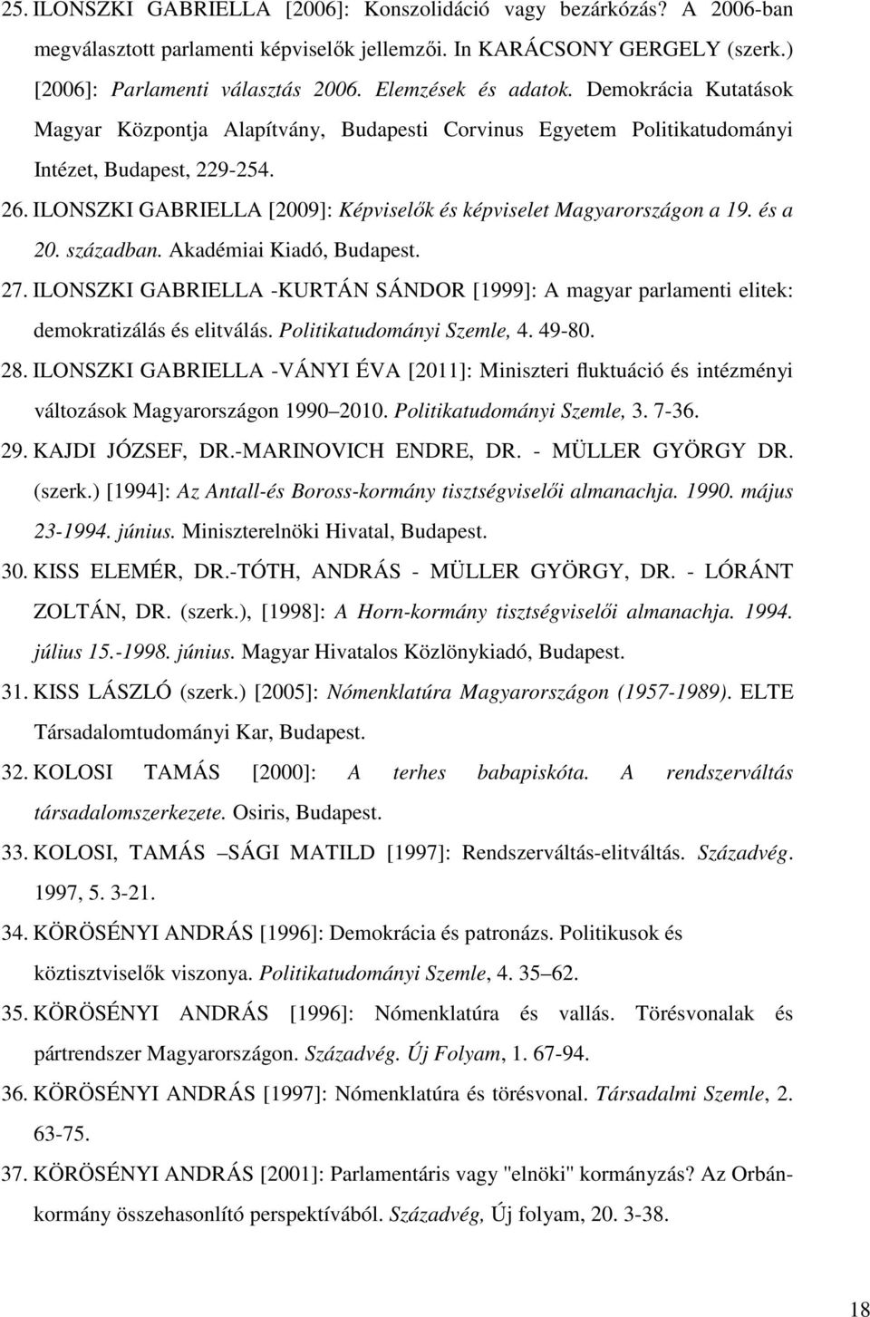 ILONSZKI GABRIELLA [2009]: Képviselık és képviselet Magyarországon a 19. és a 20. században. Akadémiai Kiadó, Budapest. 27.