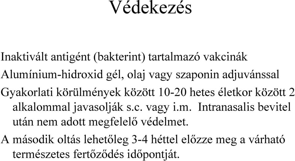 alkalommal javasolják s.c. vagy i.m. Intranasalis bevitel után nem adott megfelelő védelmet.