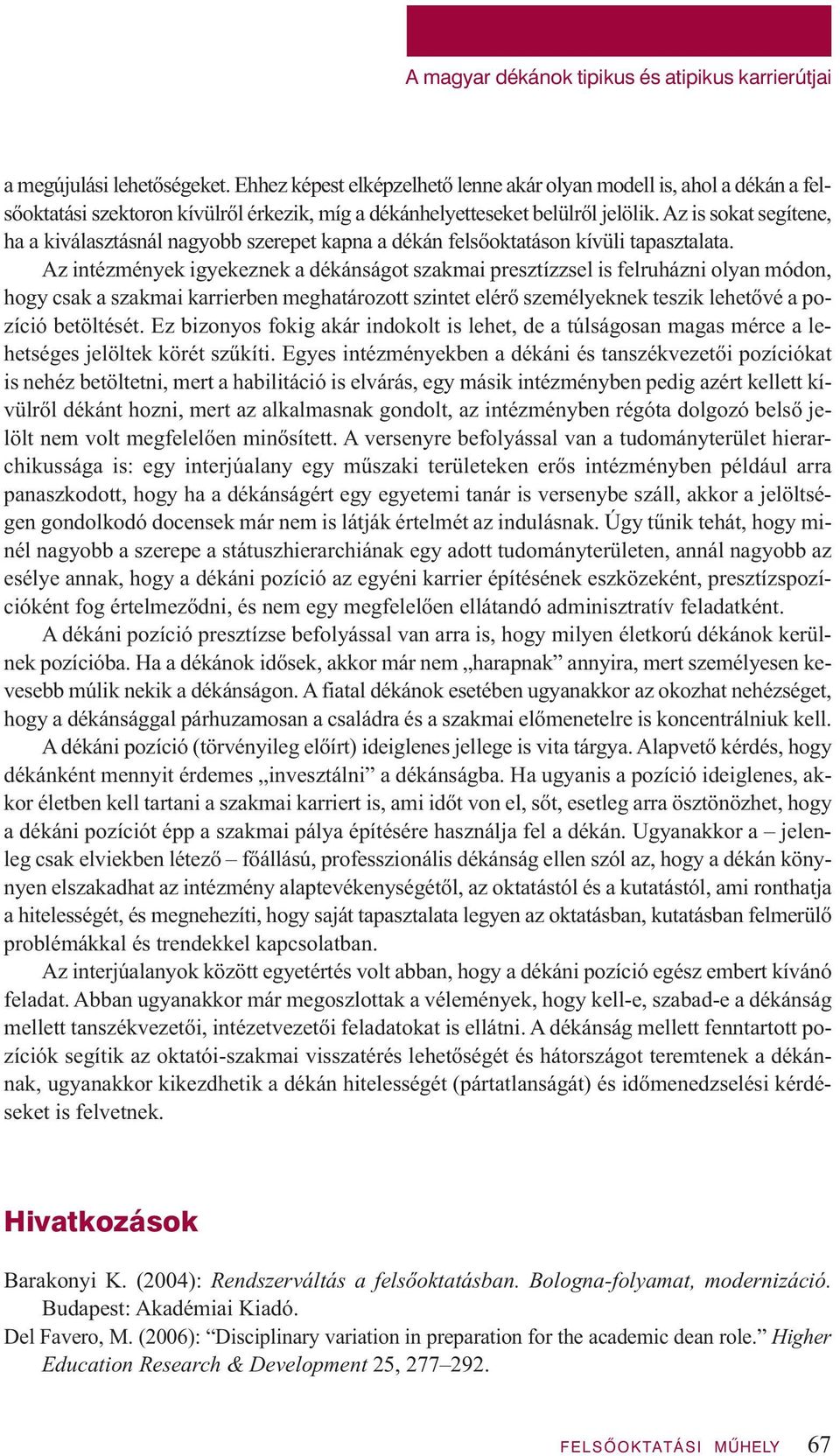 Az is sokat segítene, ha a kiválasztásnál nagyobb szerepet kapna a dékán felsőoktatáson kívüli tapasztalata.