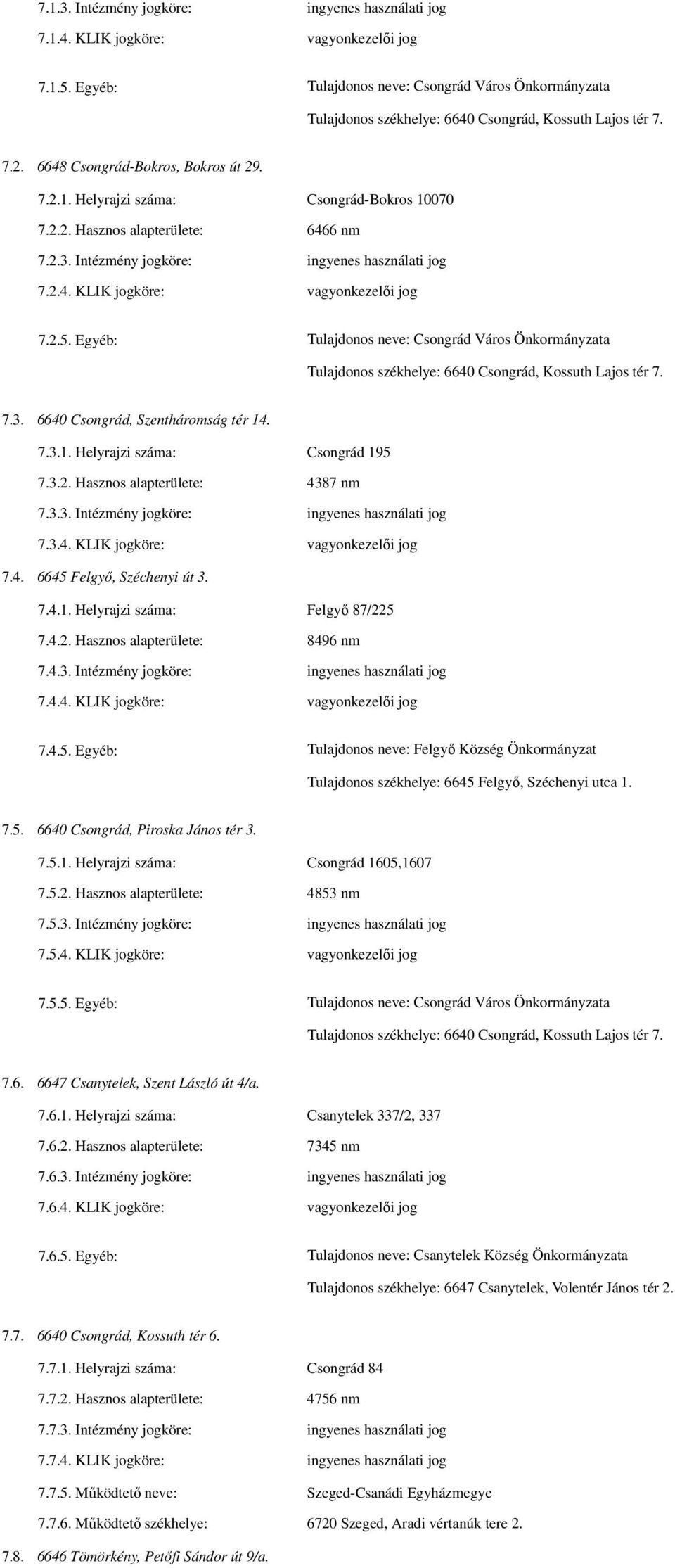 2.2. Hasznos alapterülete: 6466 nm 7.2.3. Intézmény jogköre: ingyenes használati jog 7.2.4. KLIK jogköre: vagyonkezelői jog 7.2.5.