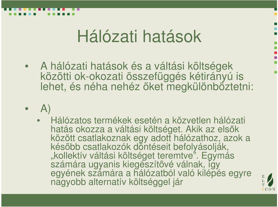 Akik az lsők között csatlakoznak gy adott hálózathoz, azok a később csatlakozók döntésit bfolyásolják, kollktí