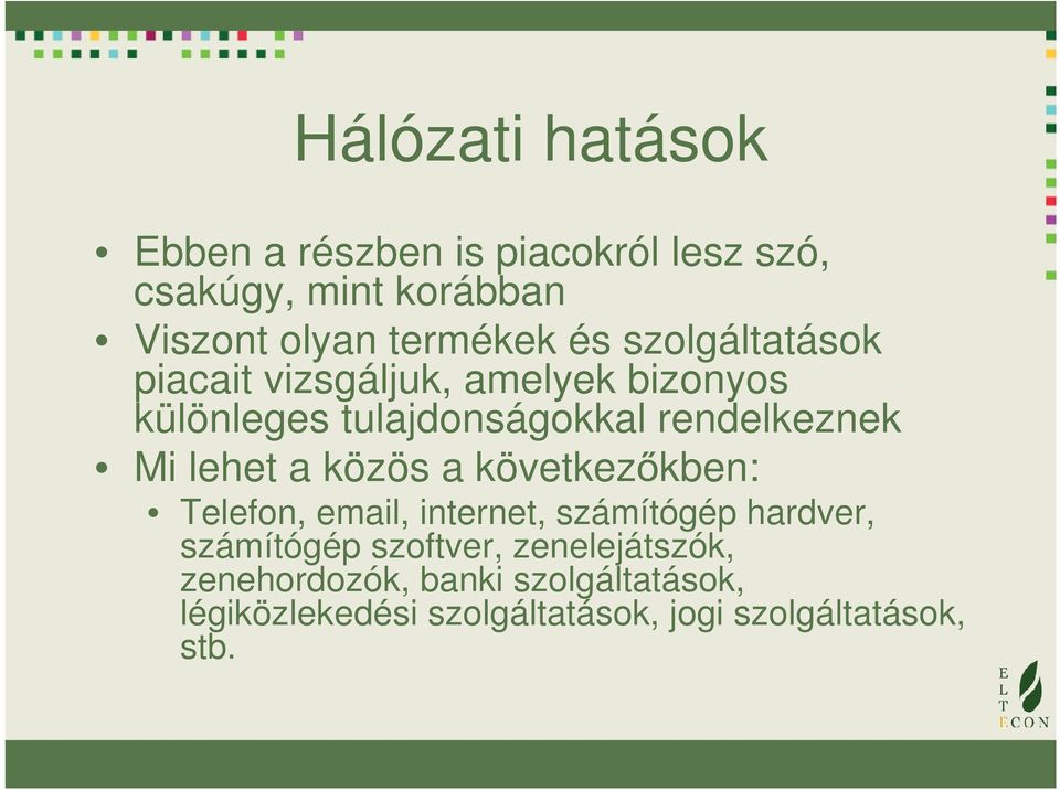 rndlkznk Mi lht a közös a kötkzőkbn: Tlfon, mail, intrnt, számítógép hardr, számítógép