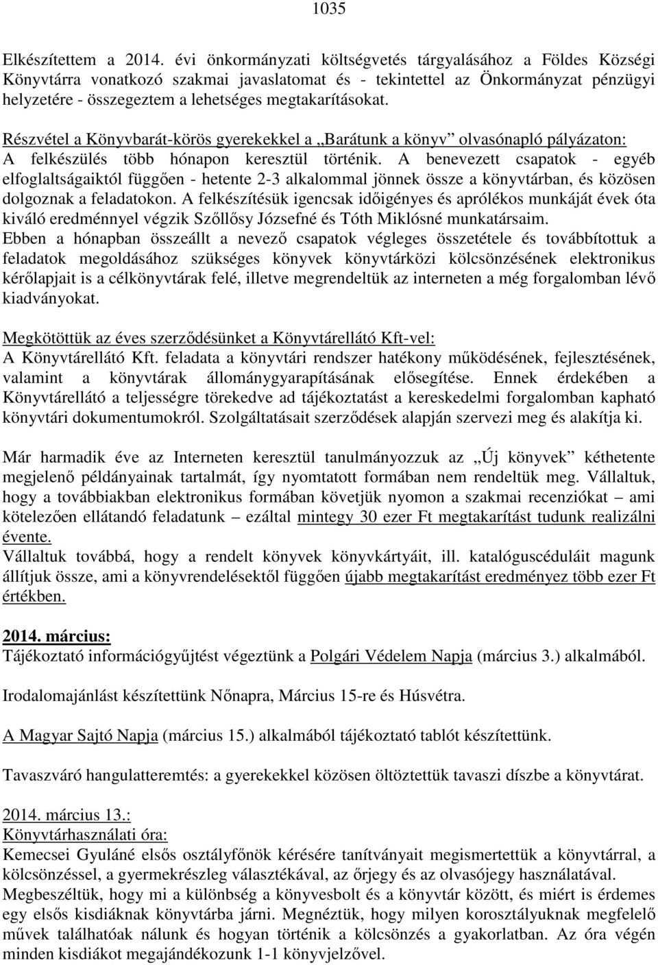 megtakarításokat. Részvétel a Könyvbarát-körös gyerekekkel a Barátunk a könyv olvasónapló pályázaton: A felkészülés több hónapon keresztül történik.