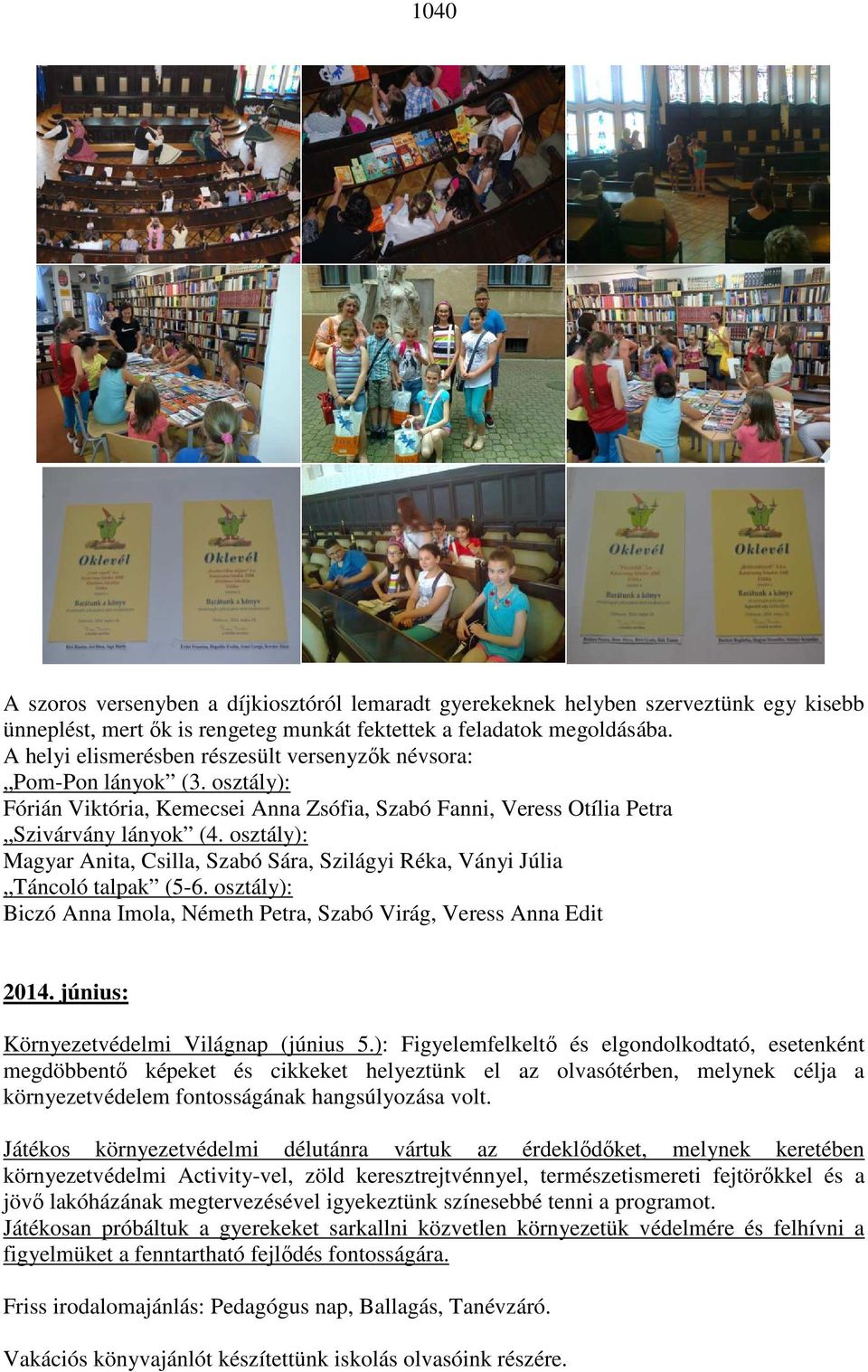 osztály): Magyar Anita, Csilla, Szabó Sára, Szilágyi Réka, Ványi Júlia Táncoló talpak (5-6. osztály): Biczó Anna Imola, Németh Petra, Szabó Virág, Veress Anna Edit 2014.