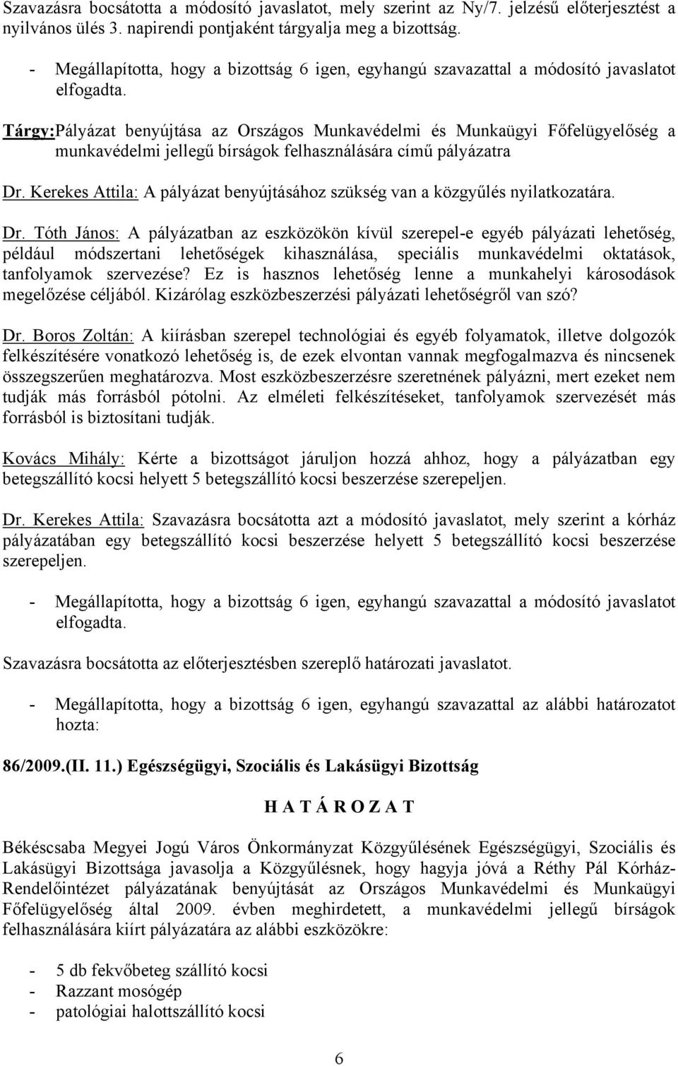 Tárgy: Pályázat benyújtása az Országos Munkavédelmi és Munkaügyi Főfelügyelőség a munkavédelmi jellegű bírságok felhasználására című pályázatra Dr.