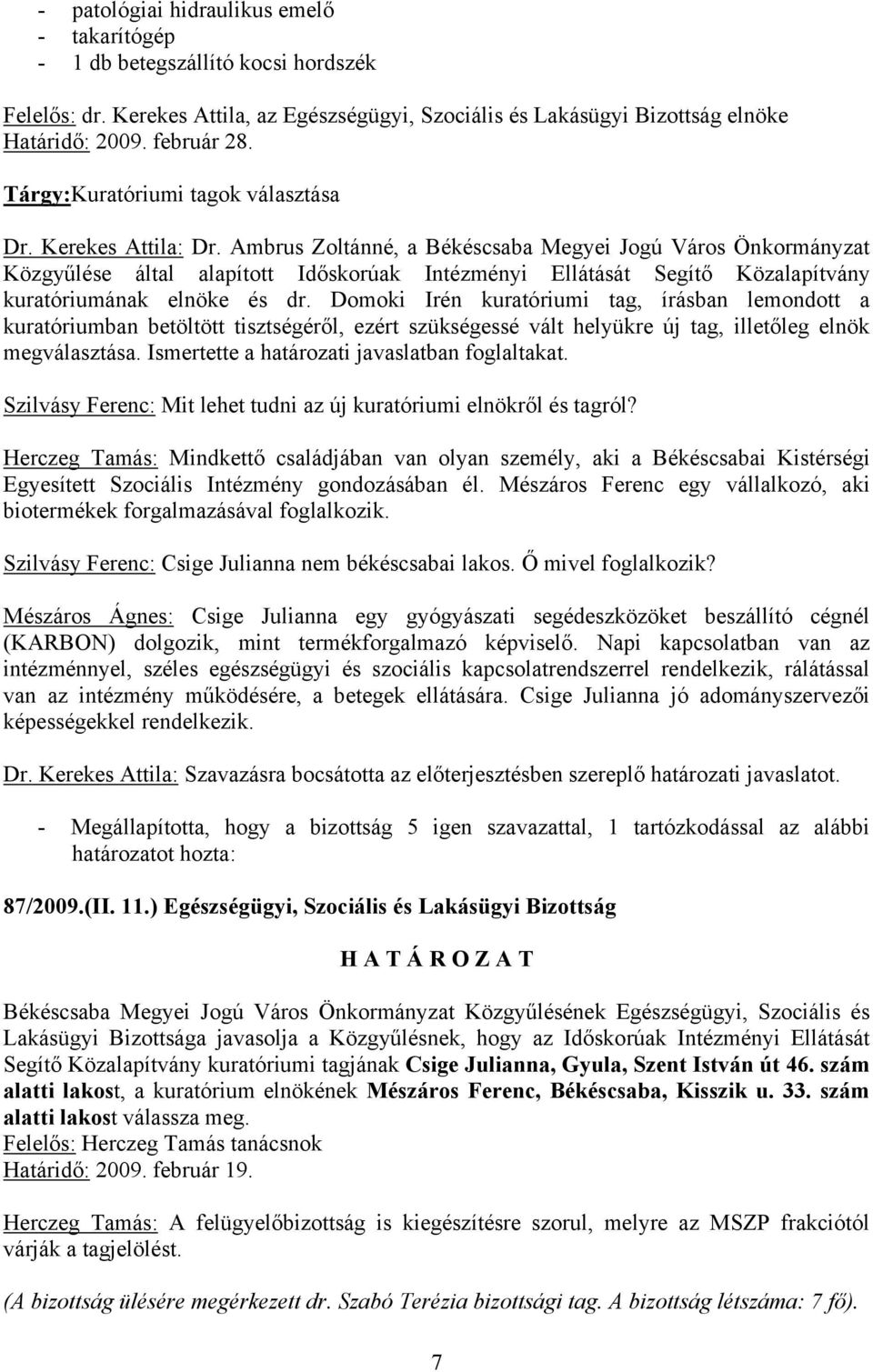 Ambrus Zoltánné, a Békéscsaba Megyei Jogú Város Önkormányzat Közgyűlése által alapított Időskorúak Intézményi Ellátását Segítő Közalapítvány kuratóriumának elnöke és dr.