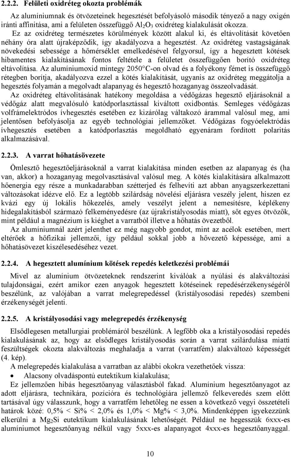 Az oxidréteg vastagságának növekedési sebessége a hőmérséklet emelkedésével felgyorsul, így a hegesztett kötések hibamentes kialakításának fontos feltétele a felületet összefüggően borító oxidréteg