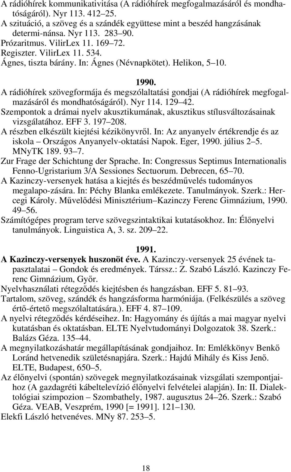 A rádióhírek szövegformája és megszólaltatási gondjai (A rádióhírek megfogalmazásáról és mondhatóságáról). Nyr 114. 129 42.