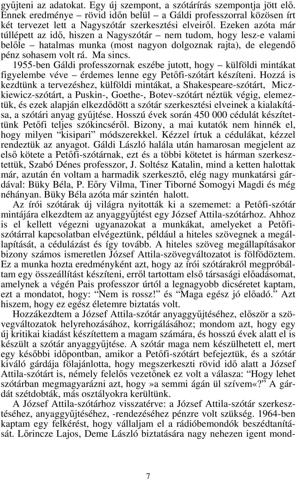1955-ben Gáldi professzornak eszébe jutott, hogy külföldi mintákat figyelembe véve érdemes lenne egy Petőfi-szótárt készíteni.