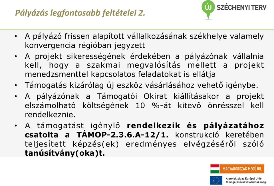 hogy a szakmai megvalósítás mellett a projekt menedzsmenttel kapcsolatos feladatokat is ellátja Támogatás kizárólag új eszköz vásárlásához vehető igénybe.
