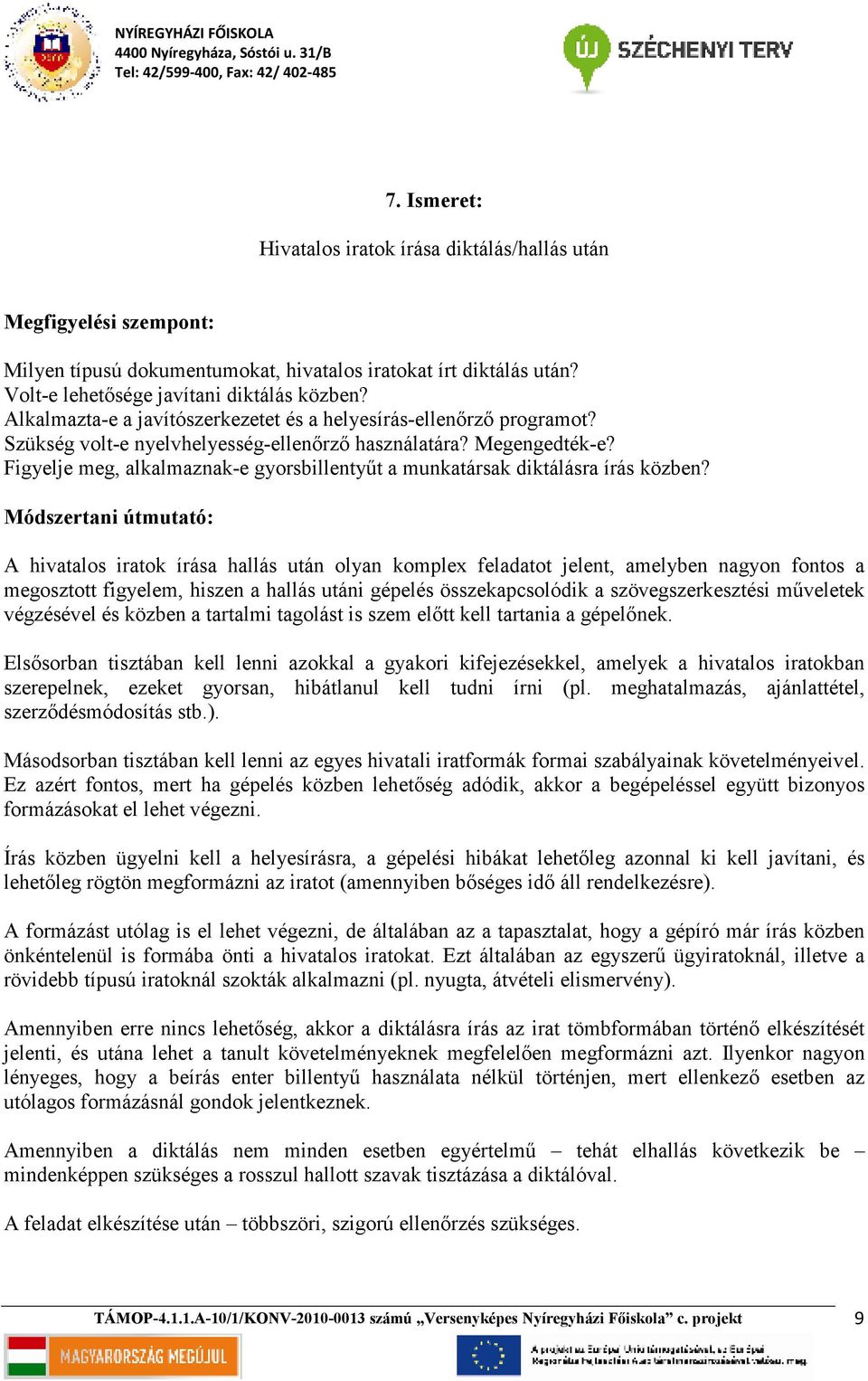 Figyelje meg, alkalmaznak-e gyorsbillentyőt a munkatársak diktálásra írás közben?