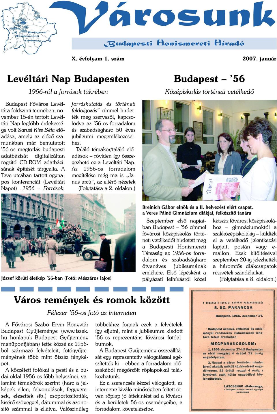 érdekessége volt Sarusi Kiss Béla elõadása, amely az elõzõ számunkban már bemutatott 56-os megtorlás budapesti adatbázisát digitalizáltan rögzítõ CD-ROM adatbázisának építését tárgyalta.